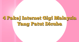 4 Pakej Internet Gigi Malaysia Yang Patut Dicuba