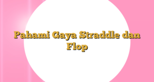 Pahami Gaya Straddle dan Flop