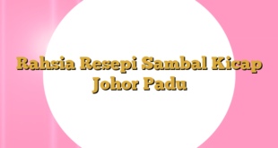 Rahsia Resepi Sambal Kicap Johor Padu