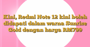 Kini, Redmi Note 12 kini boleh didapati dalam warna Sunrise Gold dengan harga RM799
